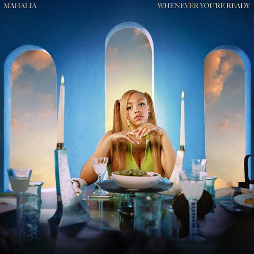 Mahalia – “Whenever You’re Ready”