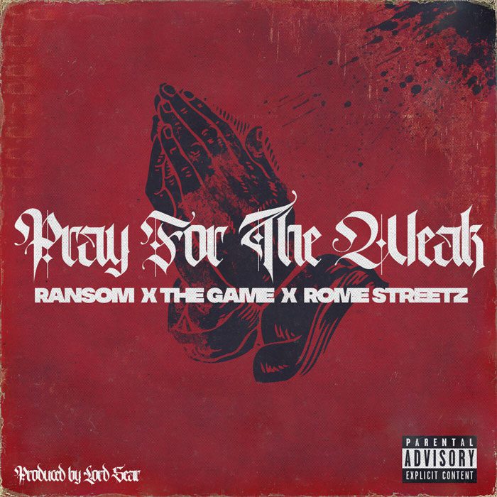 Ransom & Rome Streetz Release “Pray For The Weak” Single with The Game