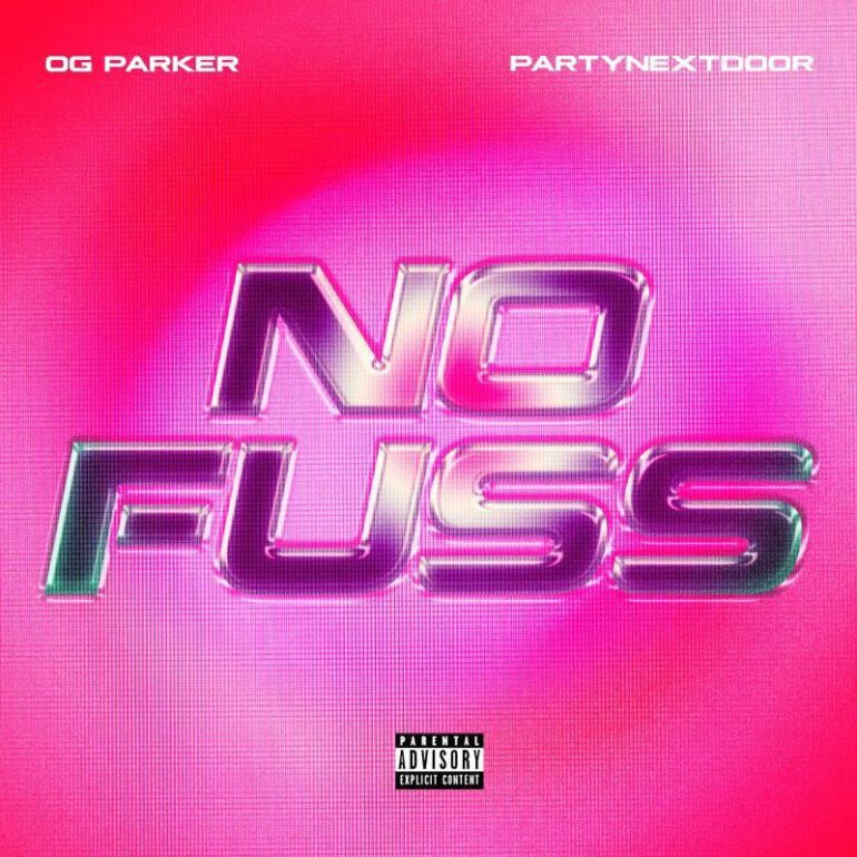 OG Parker & PARTYNEXTDOOR Connect For “No Fuss” Single