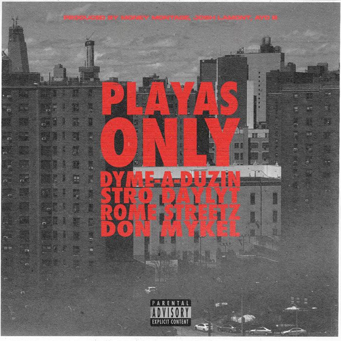 DyMe-A-DuZin Drops “Playas Only” Single with Stro, Daylyt, Rome Streetz & Don Mykel
