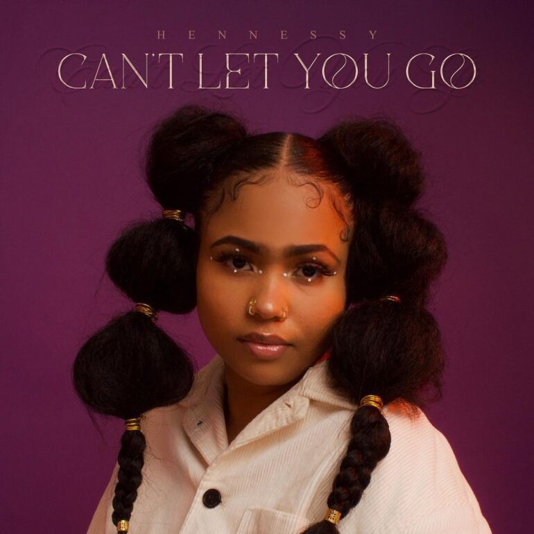 HENNESSY Shares “Can’t Let You Go” Single
