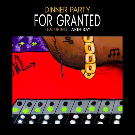 Dinner Party (Terrace Martin, Robert Glasper, Kamasi Washington) & Arin Ray Connect For “For Granted” Single